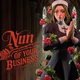Nun of your Business